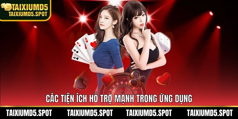 Các tiện ích hỗ trợ mạnh trong ứng dụng