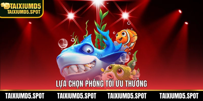 Lựa chọn phòng tối ưu thưởng