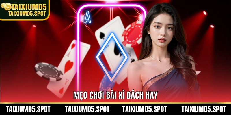 Mẹo chơi bài xì dách hay