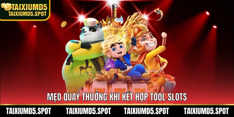 Mẹo quay thưởng khi kết hợp tool slots