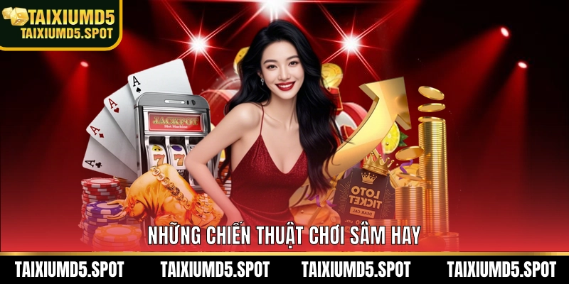 Những chiến thuật chơi sâm hay