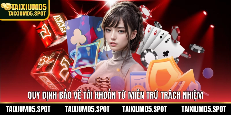 Quy định bảo vệ tài khoản từ miễn Trừ Trách Nhiệm