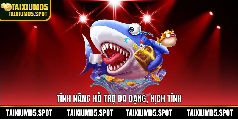 Tính năng hỗ trợ đa dạng, kịch tính