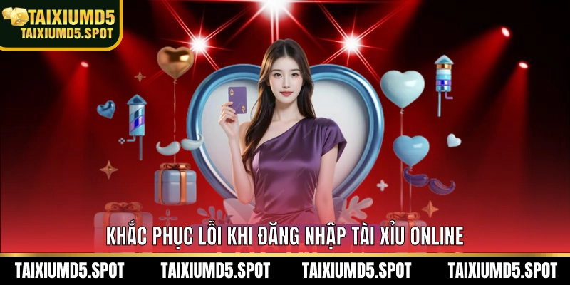 Khắc phục lỗi khi đăng nhập Tài Xỉu MD5