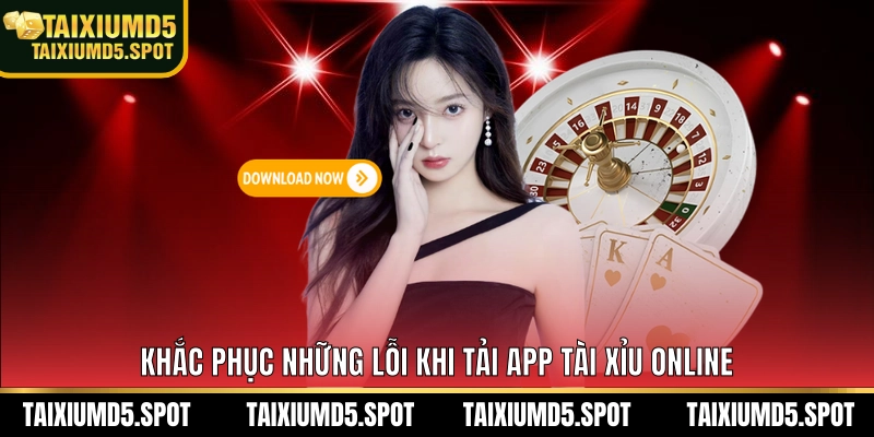 Khắc phục những lỗi khi tải app tài xỉu MD5