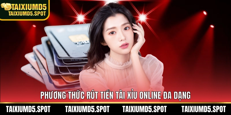 Phương thức rút tiền tài xỉu MD5 đa dạng